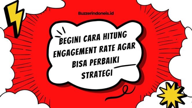 
					Engagement Konten Selalu Sepi? Begini Cara Hitung Engagement Rate agar Bisa Perbaiki Strategimu