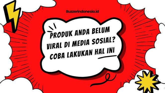 
					Produk Anda Belum Viral di Media Sosial? Inilah Saatnya untuk Beraksi