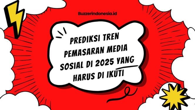 
					Prediksi Tren Pemasaran Media Sosial di Tahun 2025 yang Harus di Ikuti