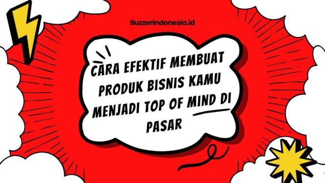 
					Cara Efektif Membuat Produk Menjadi Top of Mind di Pasar