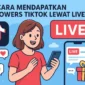 Cara Mendapatkan Followers TikTok Lewat Live